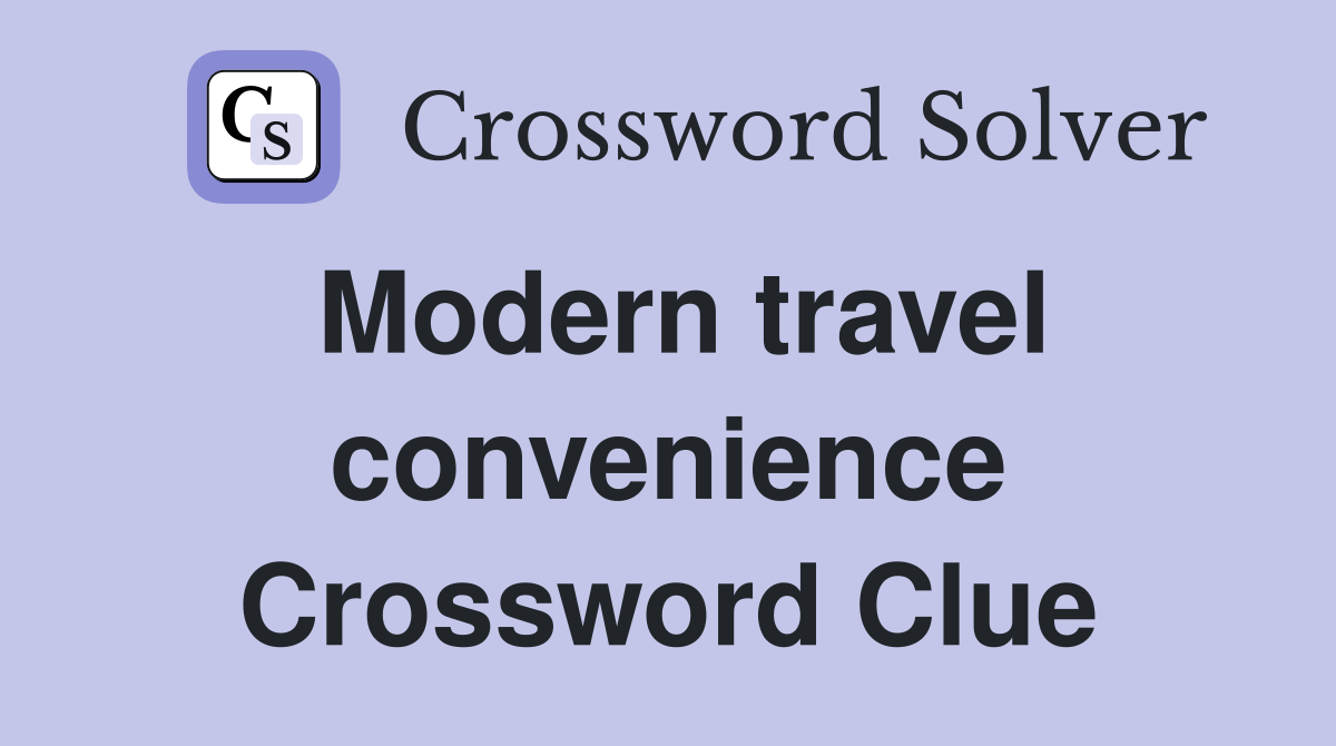 Modern travel convenience Crossword Clue
