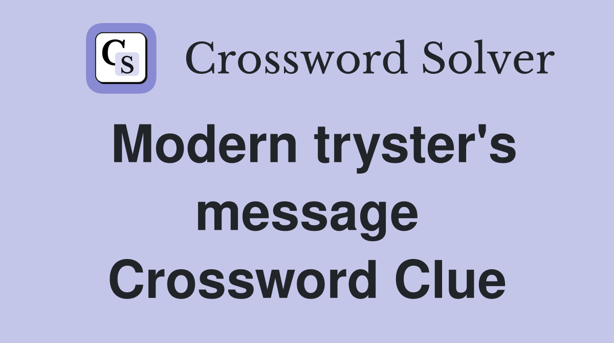 Modern tryster's message Crossword Clue