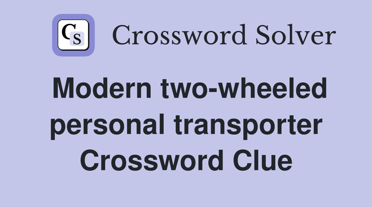 Modern two-wheeled personal transporter Crossword Clue