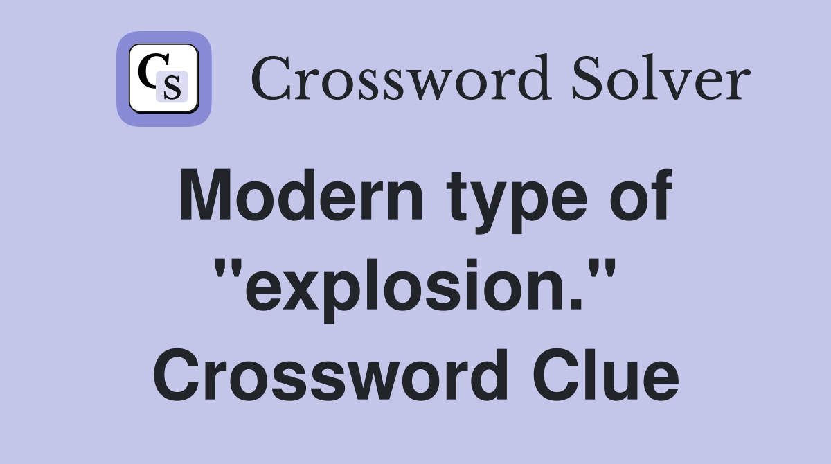 Modern type of "explosion." Crossword Clue