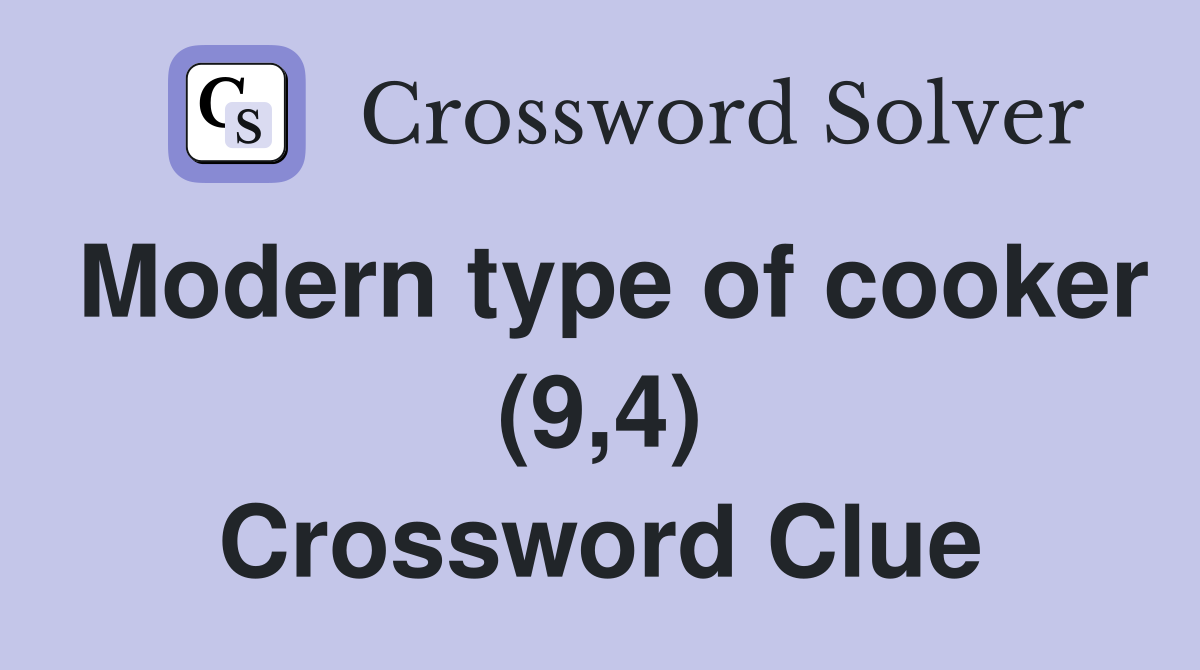 Modern type of cooker (9,4) Crossword Clue
