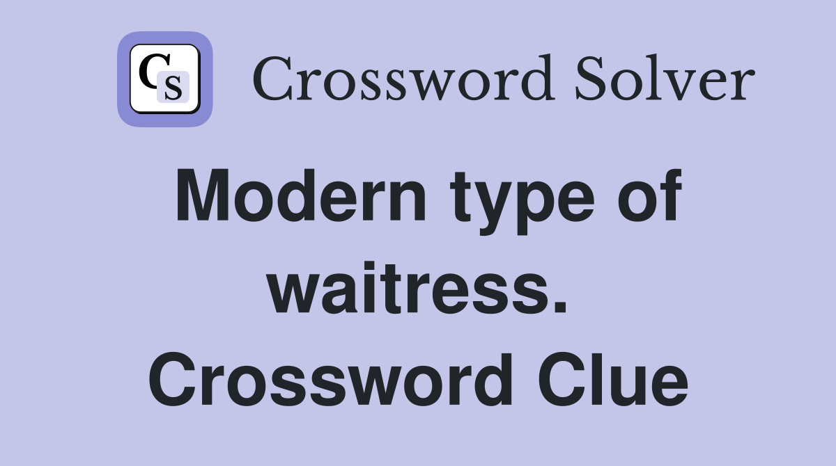 Modern type of waitress. Crossword Clue