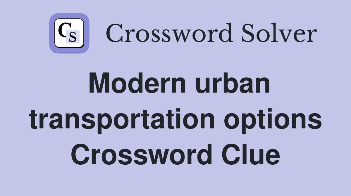 Modern urban transportation options Crossword Clue