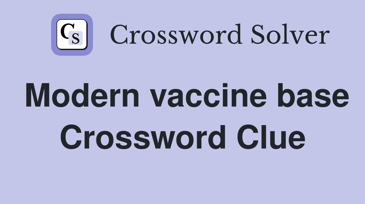 Modern vaccine base Crossword Clue