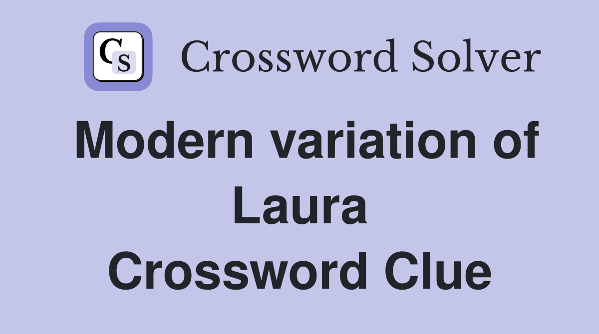 Modern variation of Laura Crossword Clue