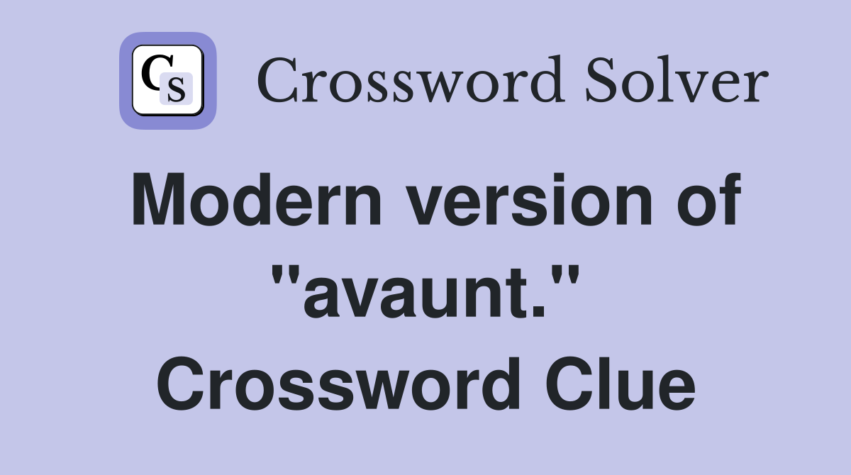 Modern version of "avaunt." Crossword Clue