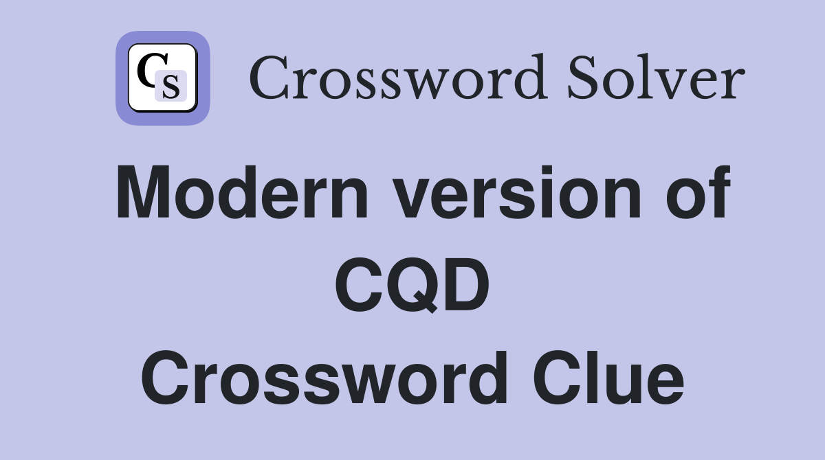 Modern version of CQD Crossword Clue