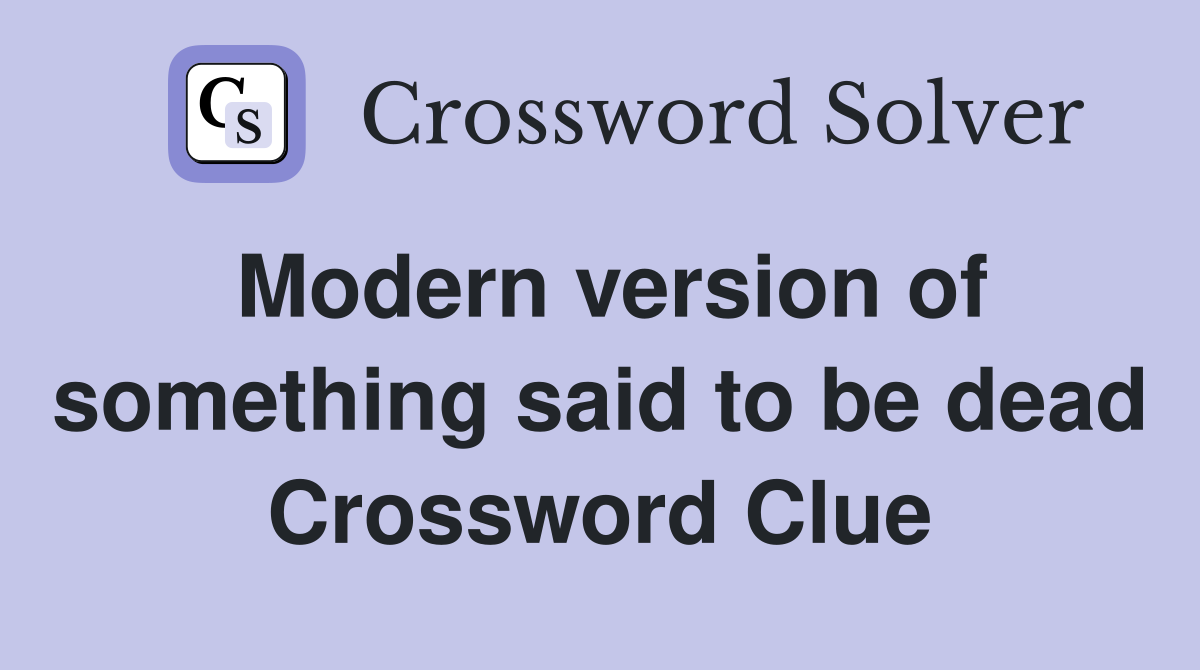 Modern version of something said to be dead Crossword Clue