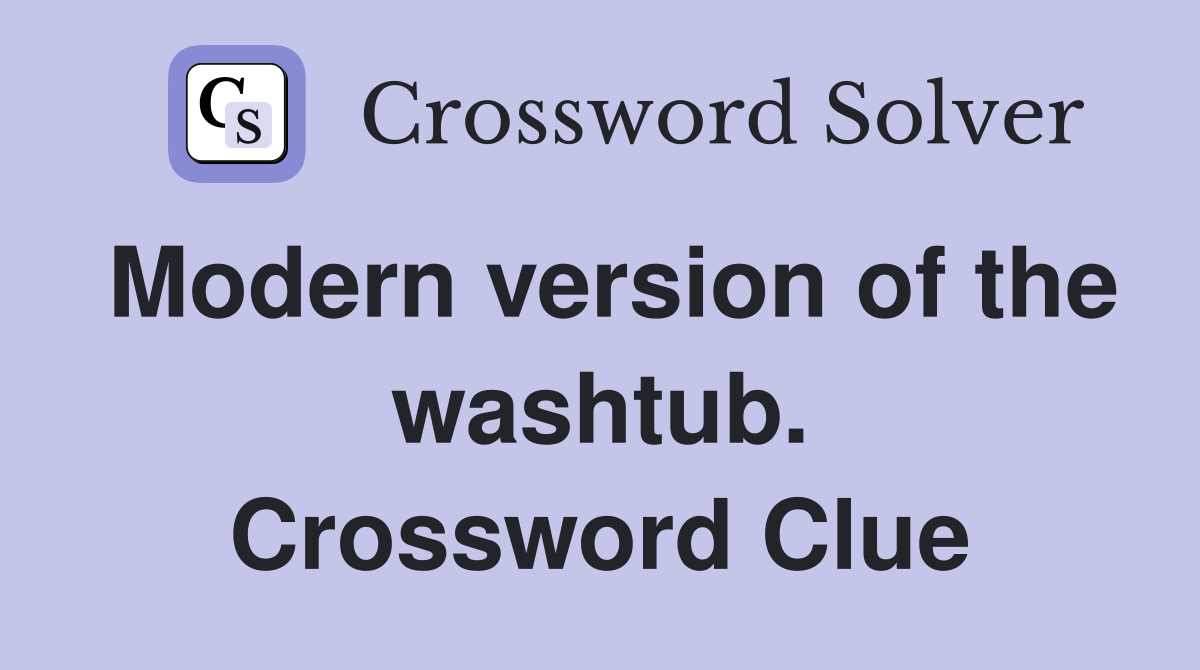 Modern version of the washtub. Crossword Clue