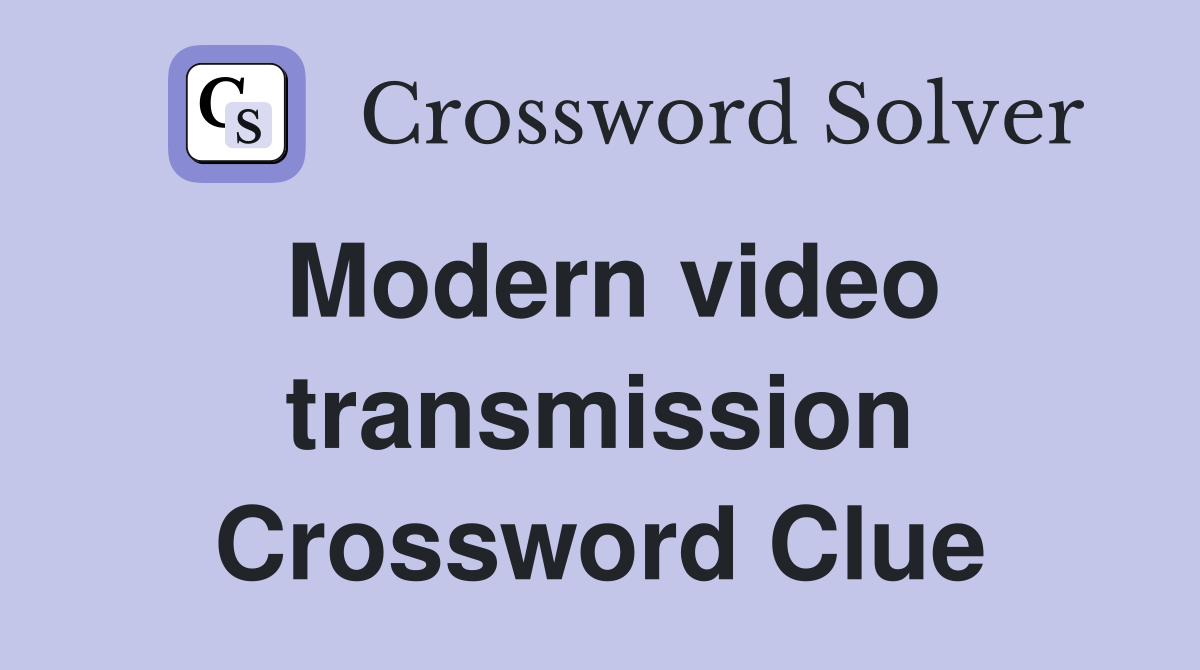 Modern video transmission Crossword Clue