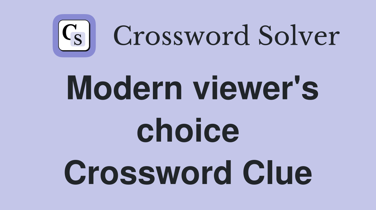 Modern viewer's choice Crossword Clue