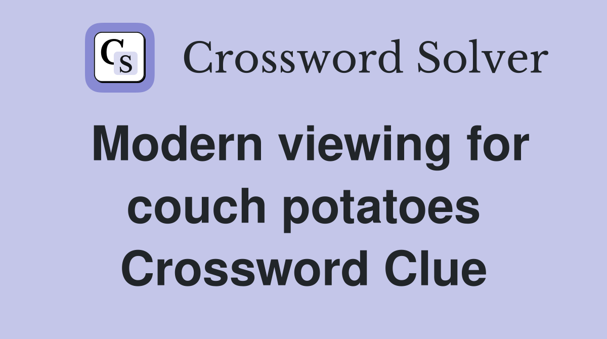 Modern viewing for couch potatoes Crossword Clue