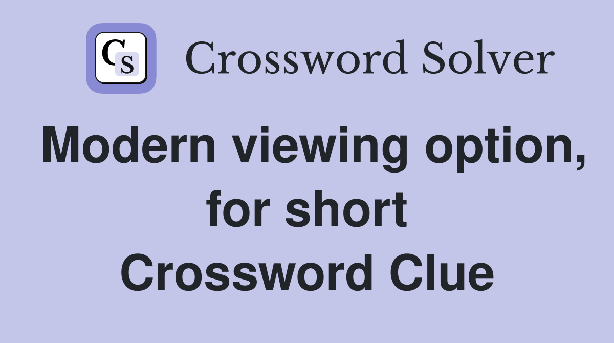 Modern viewing option, for short Crossword Clue