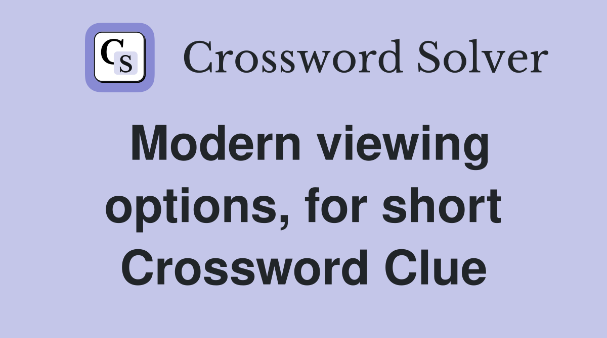 Modern viewing options, for short Crossword Clue