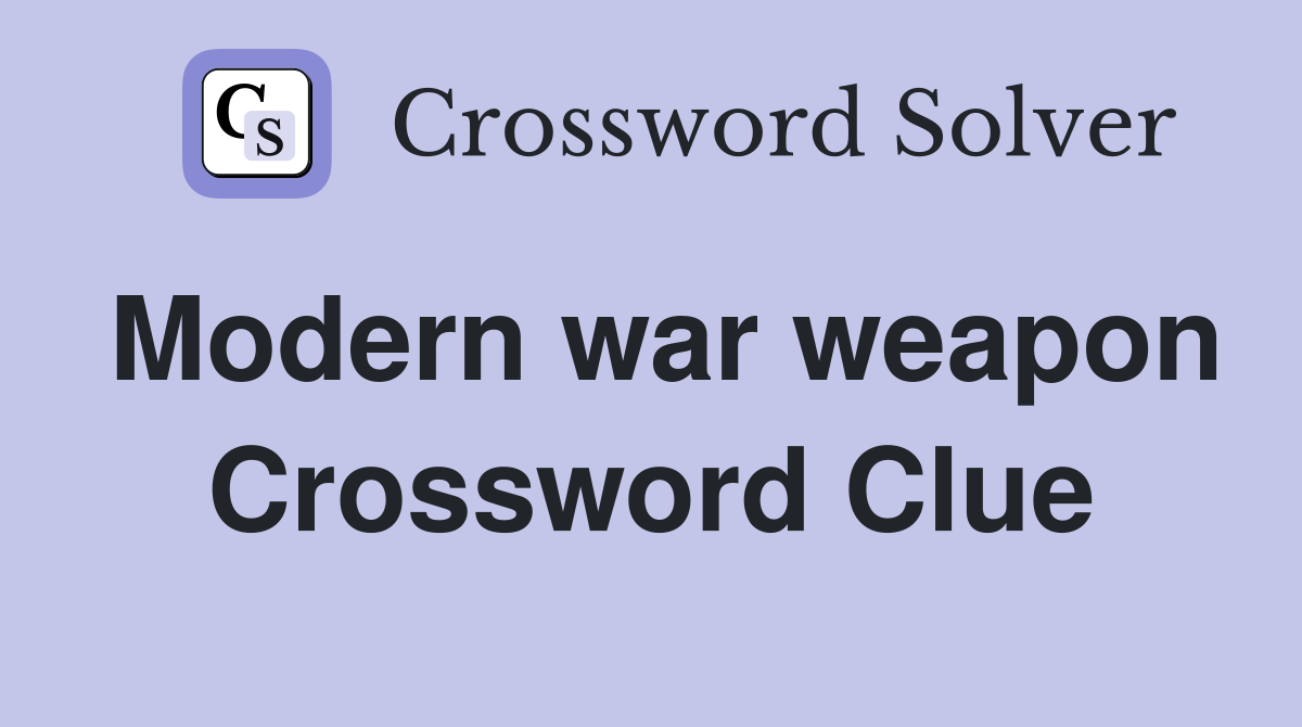 Modern war weapon Crossword Clue