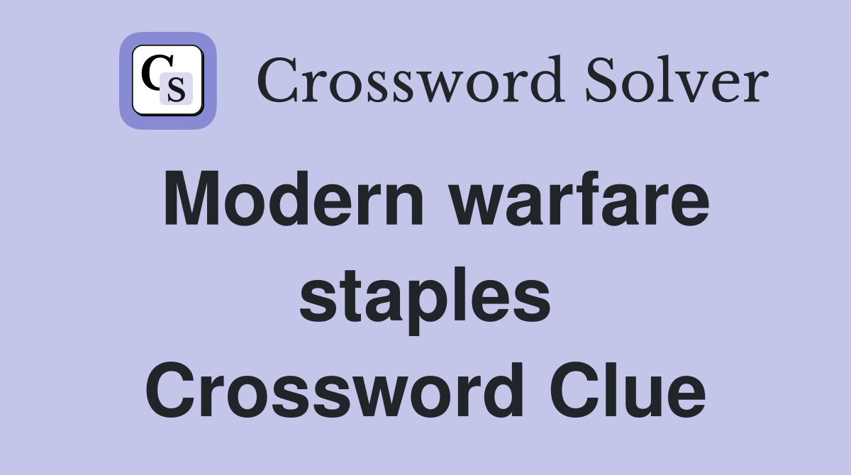 Modern warfare staples Crossword Clue