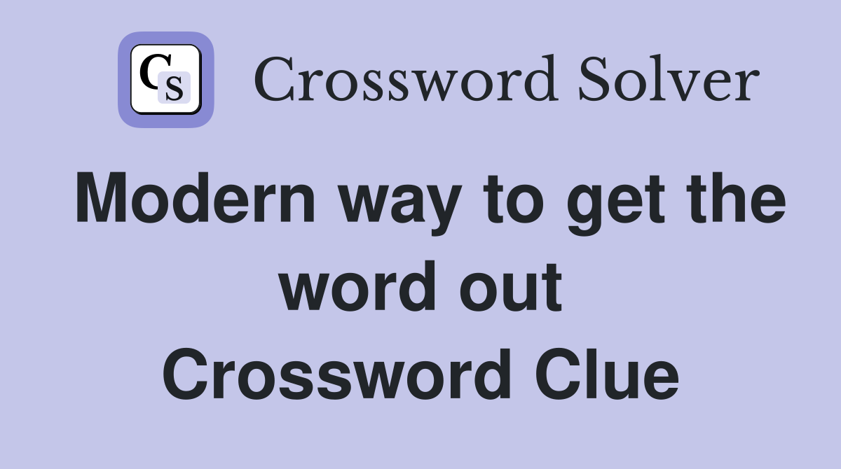 Modern way to get the word out Crossword Clue