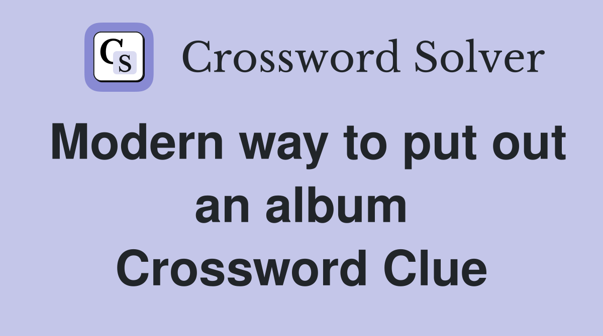 Modern way to put out an album Crossword Clue