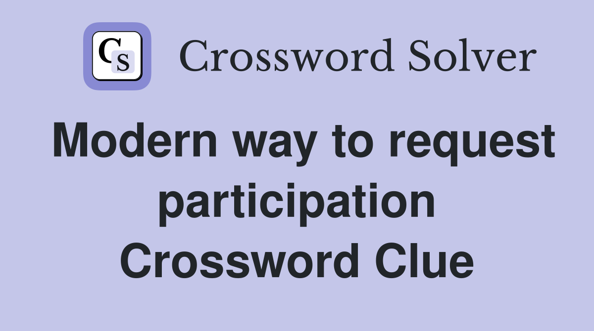 Modern way to request participation Crossword Clue
