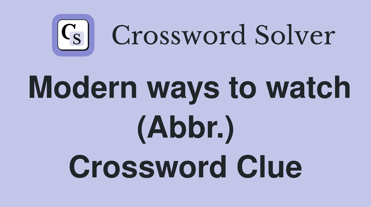 Modern ways to watch (Abbr.) Crossword Clue