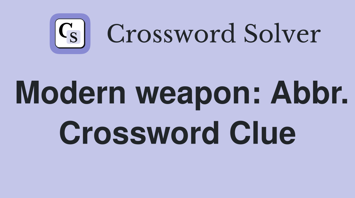 Modern weapon: Abbr. Crossword Clue