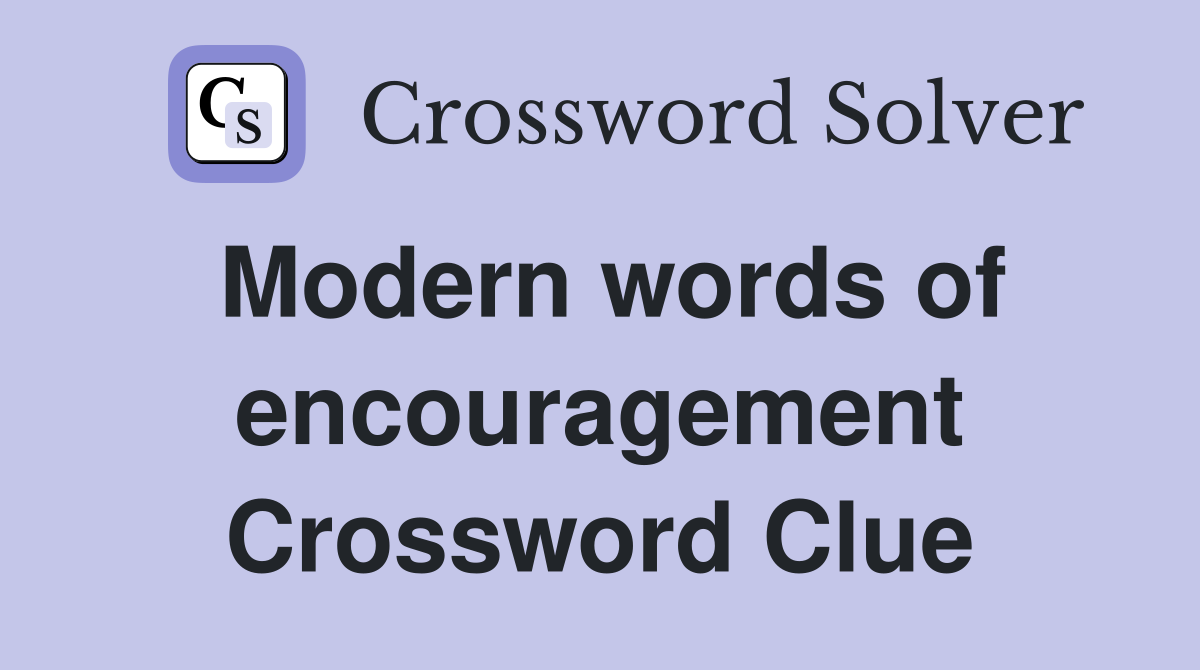 Modern words of encouragement Crossword Clue