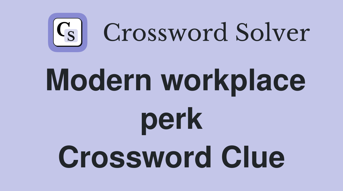 Modern workplace perk Crossword Clue
