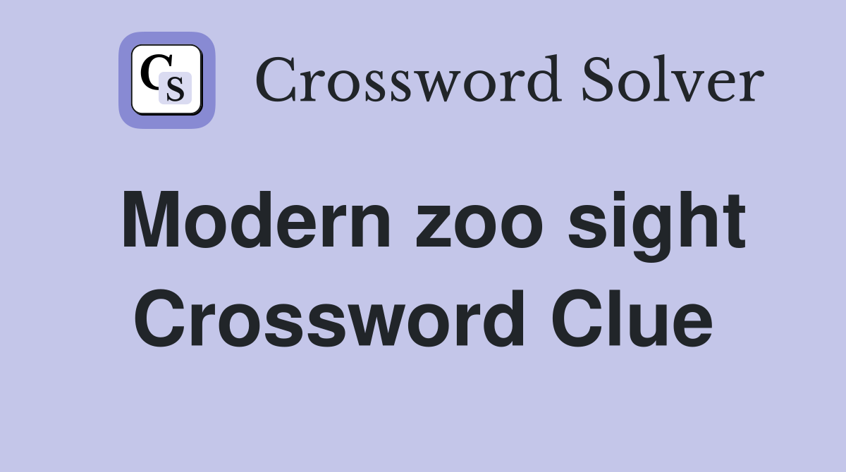Modern zoo sight Crossword Clue