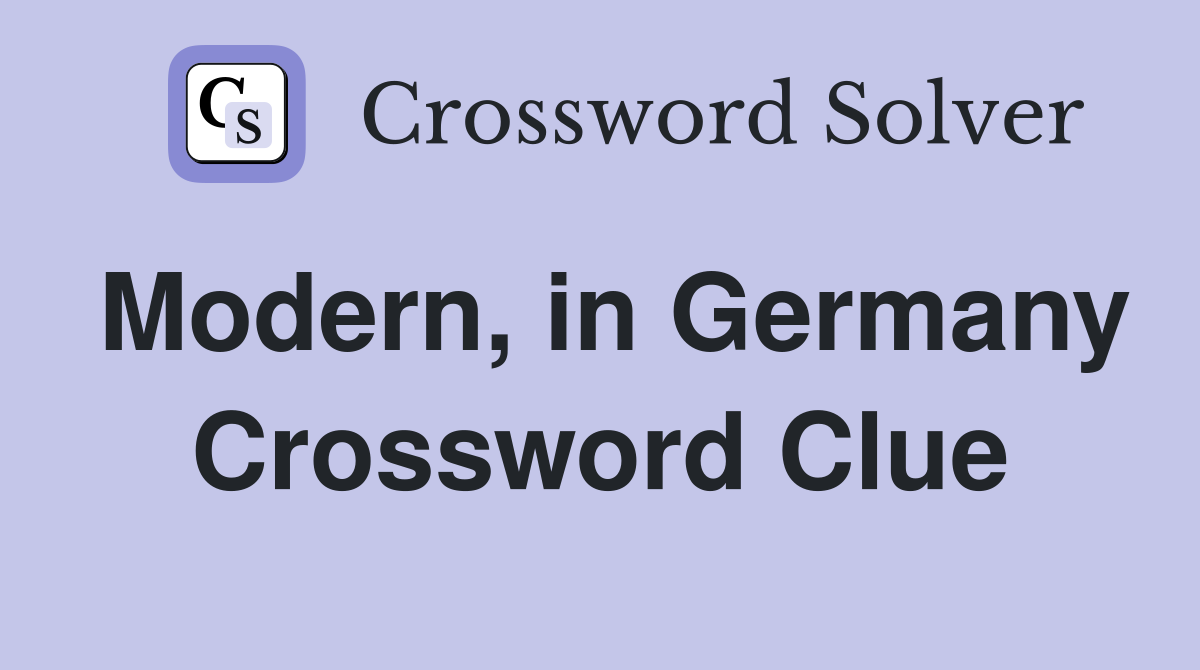 Modern, in Germany Crossword Clue