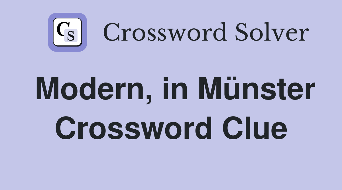 Modern, in Münster Crossword Clue