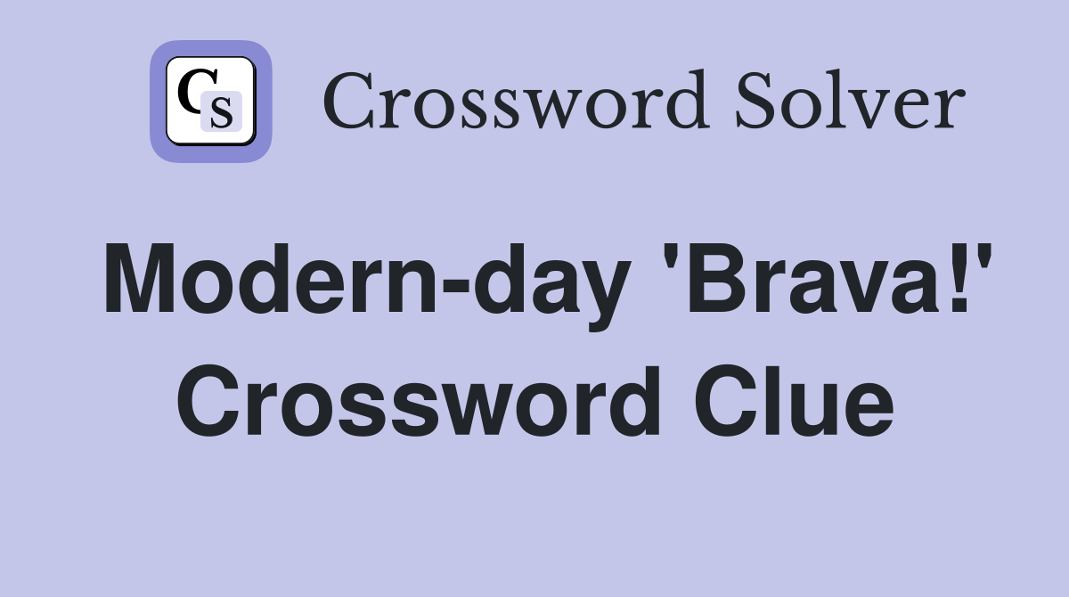 Modern-day 'Brava!' Crossword Clue