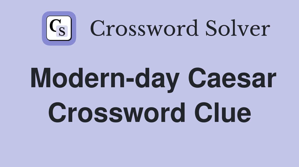 Modern-day Caesar Crossword Clue