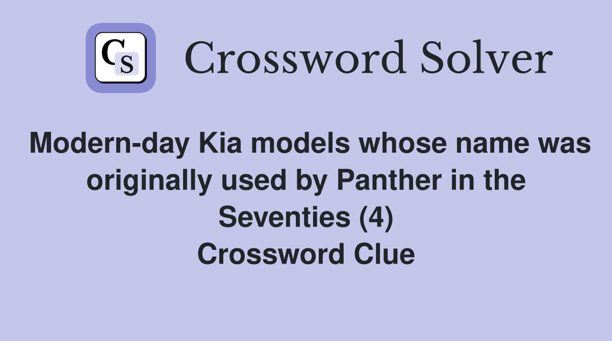 Modern-day Kia models whose name was originally used by Panther in the Seventies (4) Crossword Clue