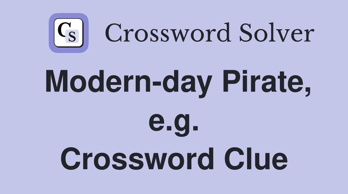 Modern-day Pirate, e.g. Crossword Clue