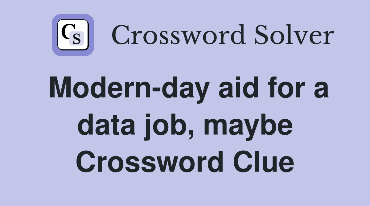 Modern-day aid for a data job, maybe Crossword Clue