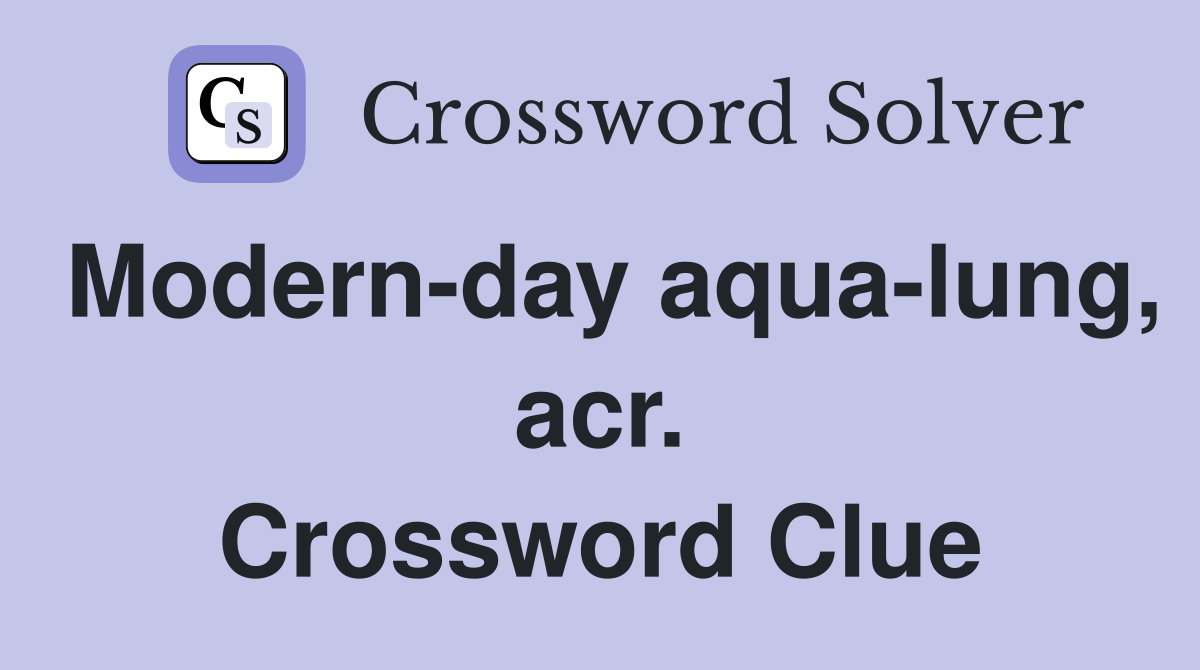 Modern-day aqua-lung, acr. Crossword Clue