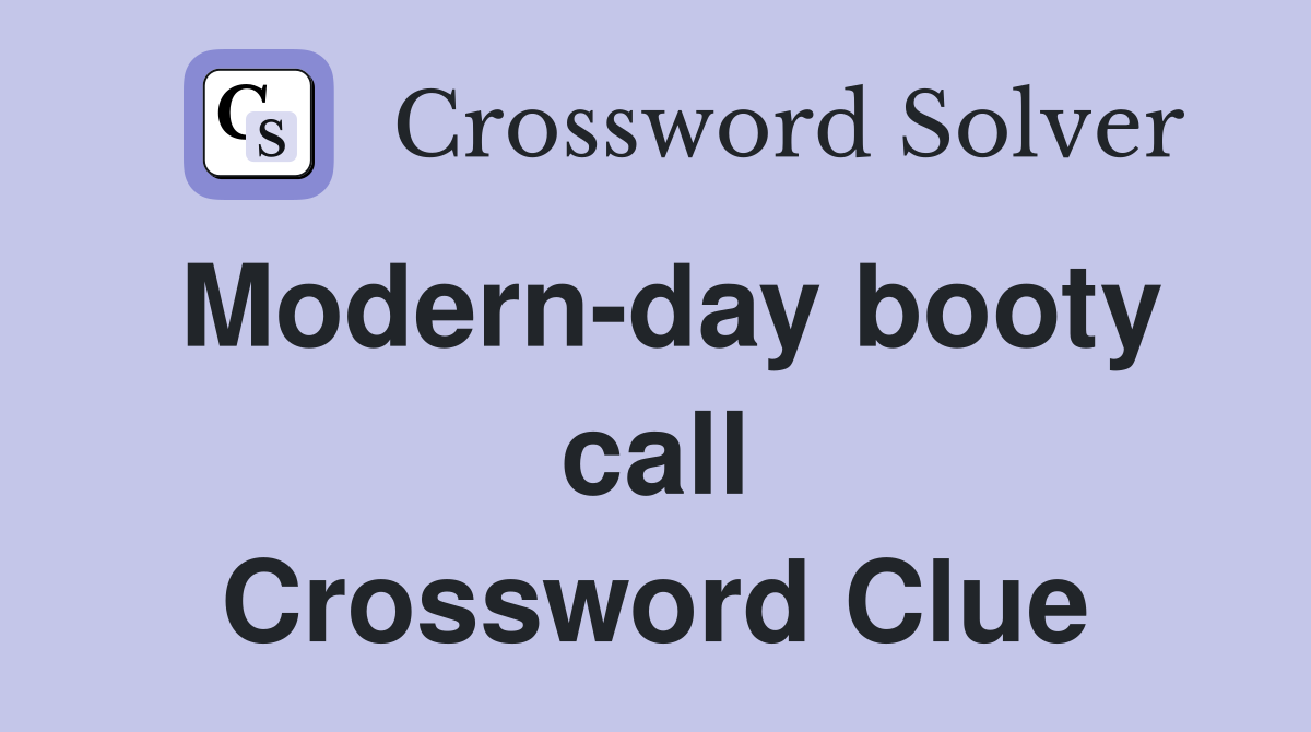 Modern-day booty call Crossword Clue