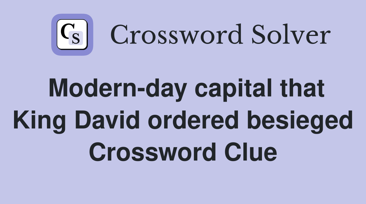 Modern-day capital that King David ordered besieged Crossword Clue
