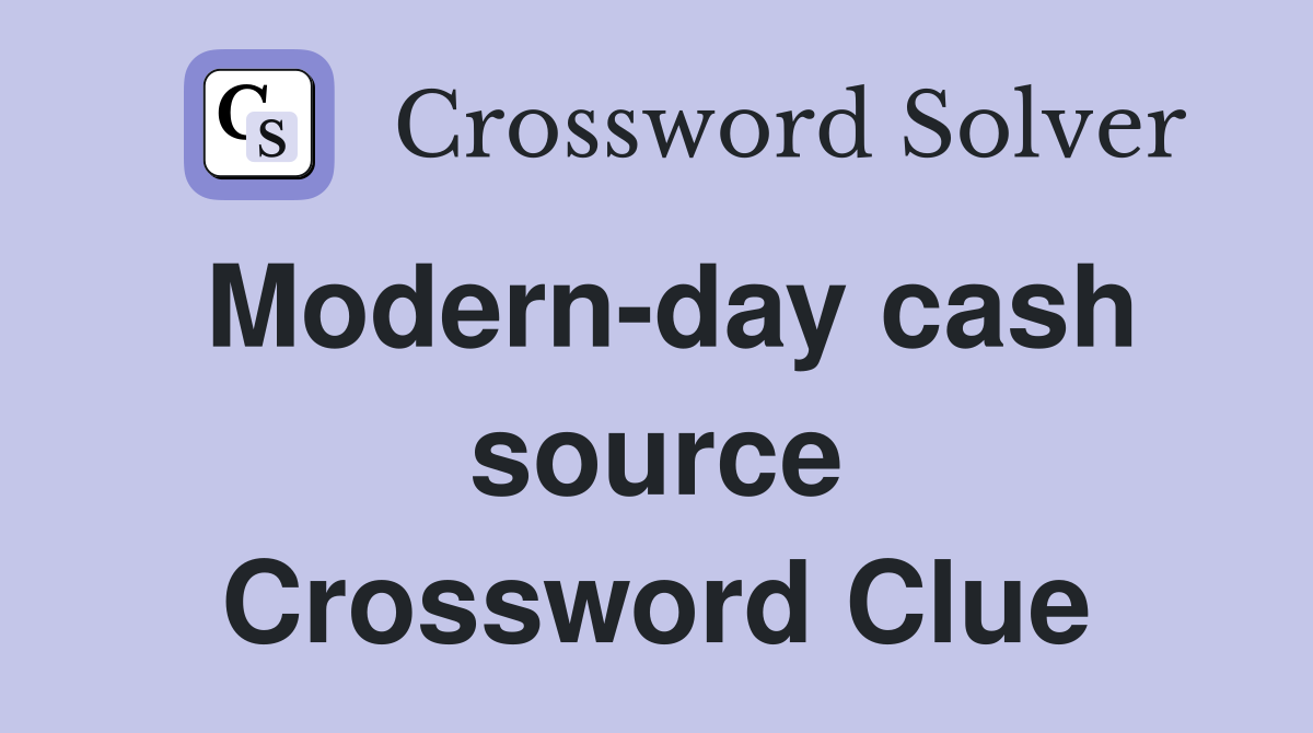 Modern-day cash source Crossword Clue