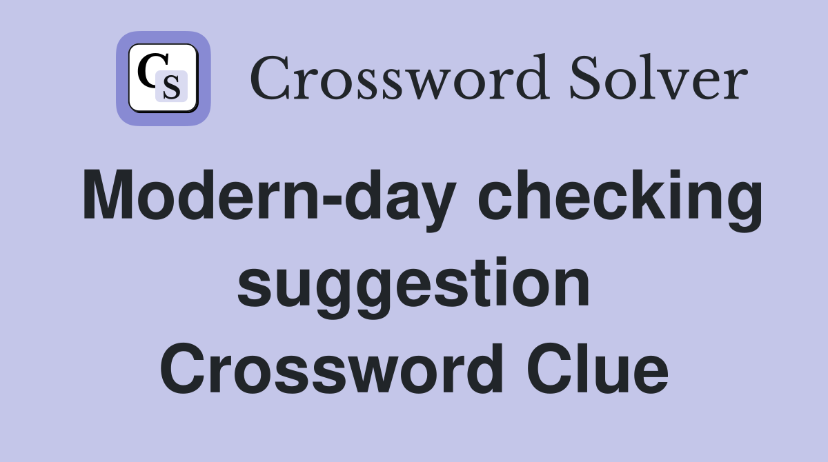 Modern-day checking suggestion Crossword Clue