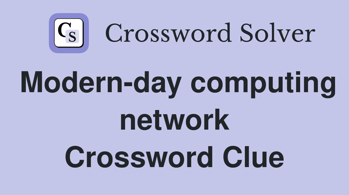 Modern-day computing network Crossword Clue