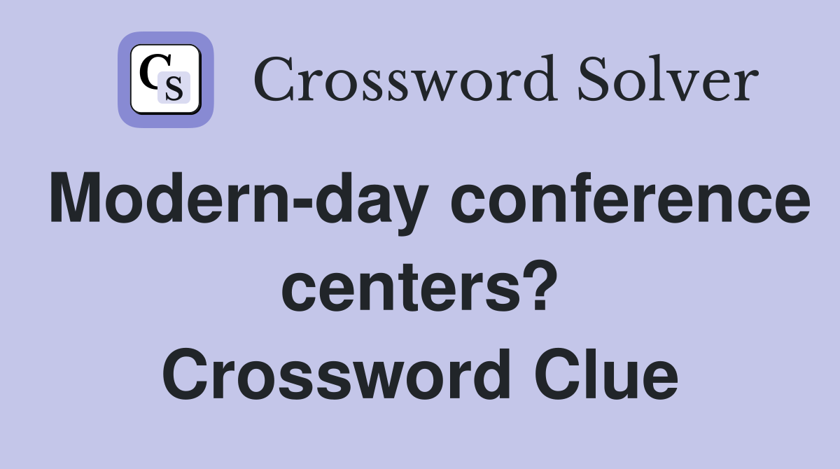 Modern-day conference centers? Crossword Clue