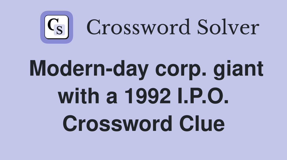 Modern-day corp. giant with a 1992 I.P.O. Crossword Clue