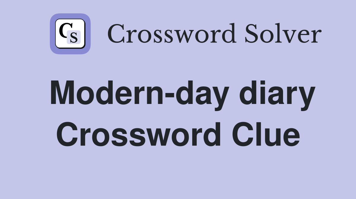 Modern-day diary Crossword Clue
