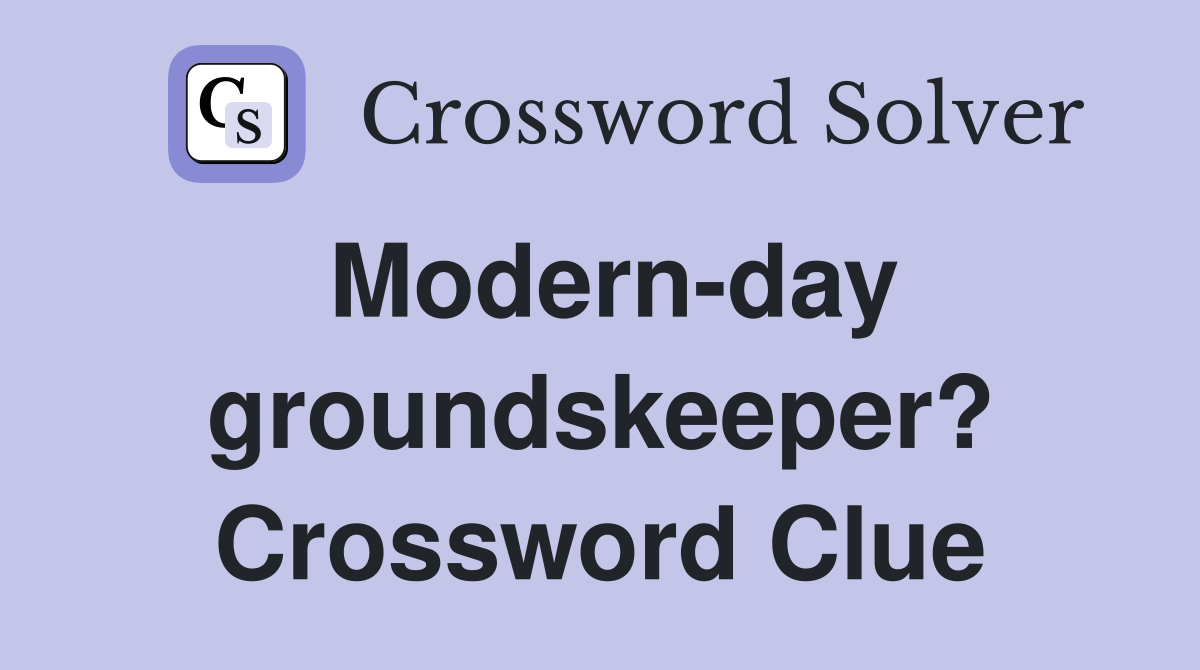 Modern-day groundskeeper? Crossword Clue
