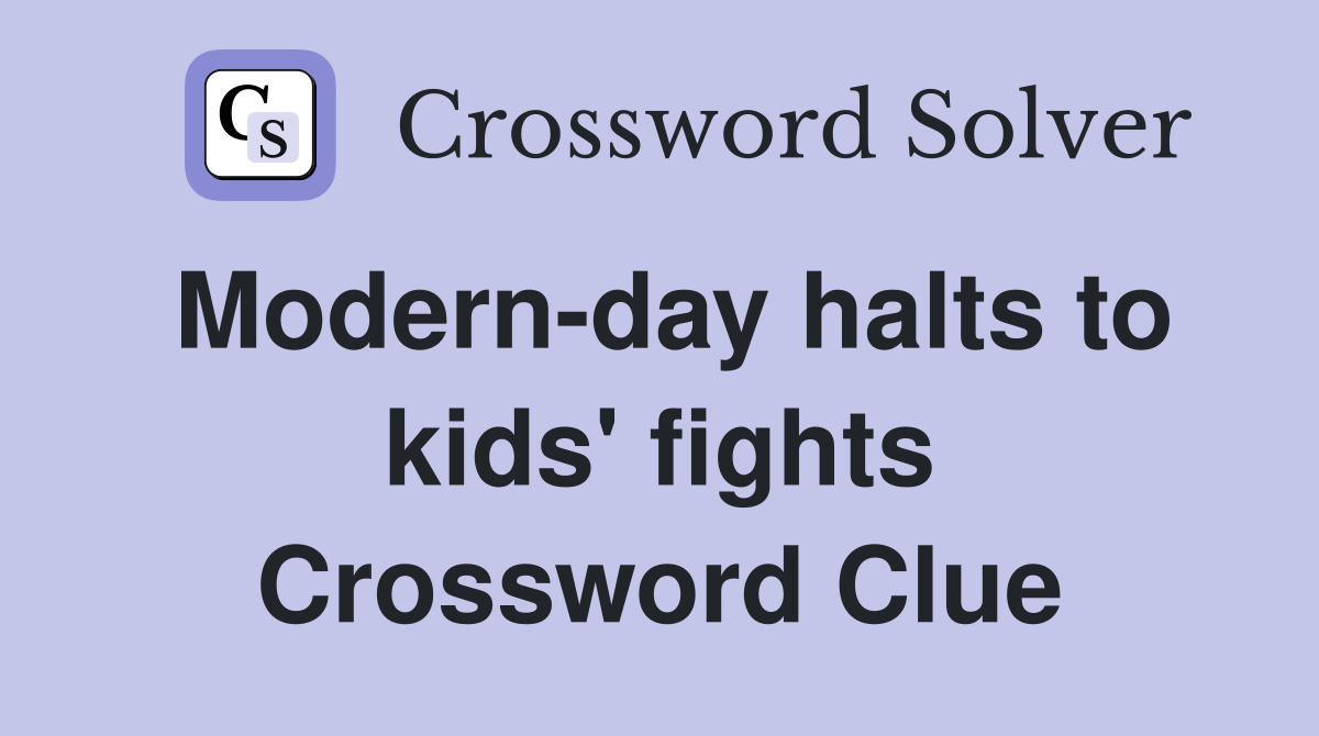 Modern-day halts to kids' fights Crossword Clue