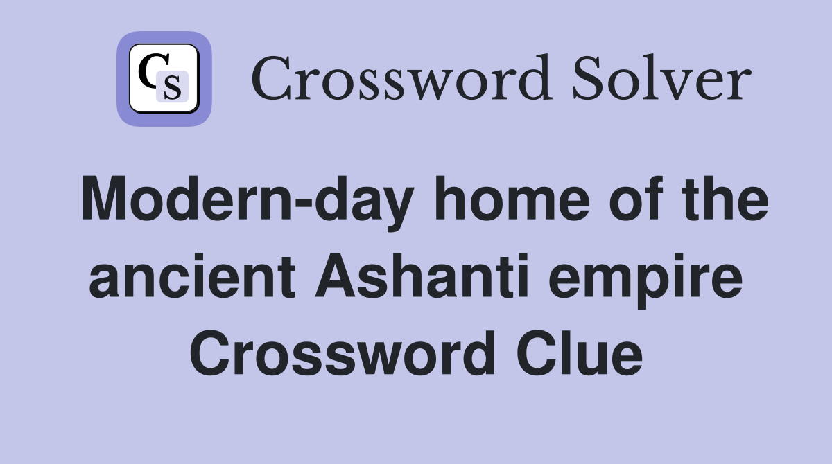 Modern-day home of the ancient Ashanti empire Crossword Clue