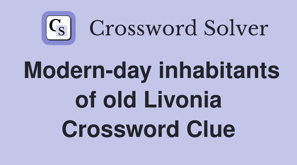 Modern-day inhabitants of old Livonia Crossword Clue