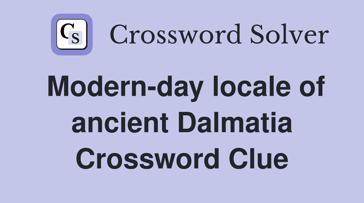 Modern-day locale of ancient Dalmatia Crossword Clue