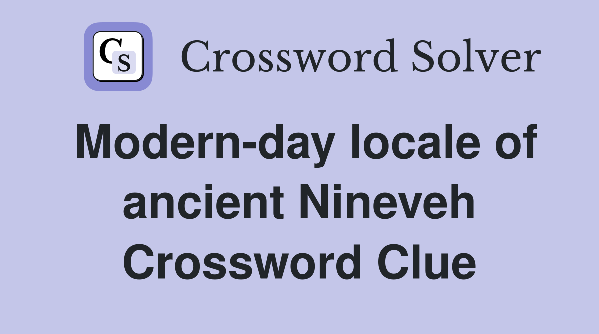 Modern-day locale of ancient Nineveh Crossword Clue